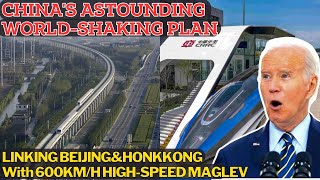 Mind-Blowing Plan! China Building 600km/h Maglev in Beijing, Shanghai, Hong Kong.