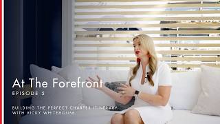 At The Forefront | Charter Broker Vicky Whitehouse explores the art of designing itineraries