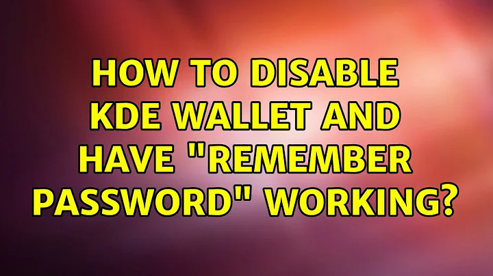 Ubuntu: How to Disable KDE Wallet and have "remember password" working? (3 Solutions!!)