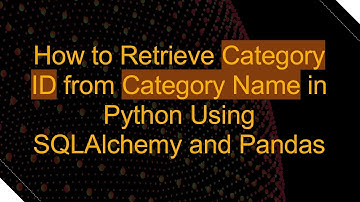 How to Retrieve Category ID from Category Name in Python Using SQLAlchemy and Pandas