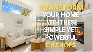 Transform Your Home with These Simple Yet Powerful Changes