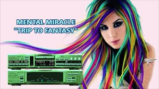 Mental Miracle -_-_-_-_- Trip to fantasy (Mental Miracle Remix 2003)
