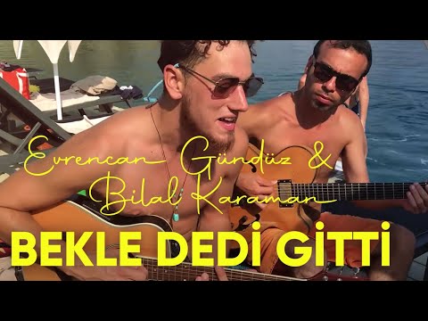 Evrencan Gündüz & Bilal Karaman - Bekle Dedi Gitti