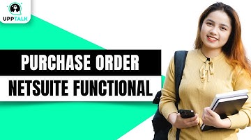 Overview on Purchase Order | NetSuite Functional Training | NetSuite Tutorial | Netsuite | Upptalk