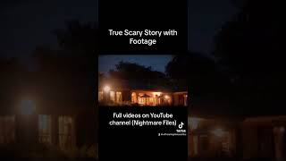 True Scary Story with Footage