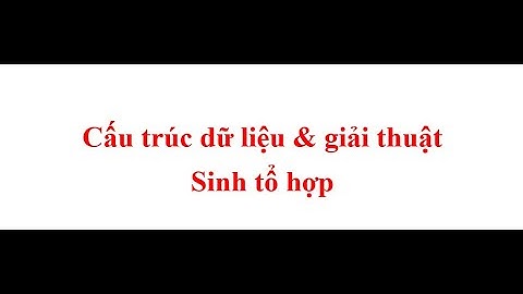 SINH TỔ HỢP | Cấu trúc dữ liệu và giải thuật | PTIT