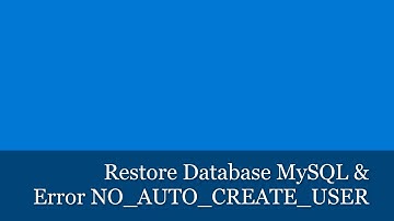 Restore Database MySQL & Error NO_AUTO_CREATE_USER