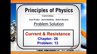 Chapter 26 – Current and Resistance – Problem 13 - Principles of Physics – 10th Edition