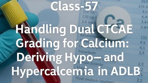 Class-57: CTCAE Grading for Calcium in ADLB | Hypo- & Hypercalcemia Derivation