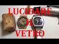 Come Lucidare il Vetro Plexiglass di un Orologio - TUTORIAL