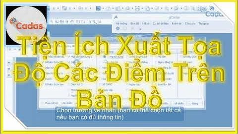 💛 BÀI IV.16_TIỆN ÍCH XUẤT TỌA ĐỘ CÁC ĐIỂM CỦA THỬA ĐẤT TRÊN BẢN ĐỒ TRONG GCADAS