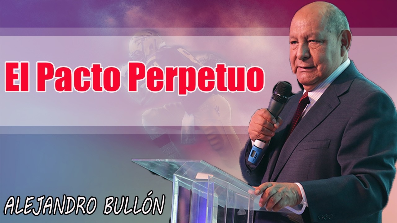 El Pacto Perpetuo  - Pastor Alejandro Bullón