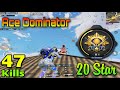 47 kills  1 match  20 star ace dominator  solo vs squad