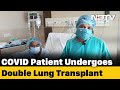 Doctors Perform India's First Double Lung Transplant On A COVID Patient In Hyderabad