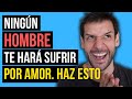 Ningún Hombre Te Hará Sufrir Por Amor, Si Haces Esto | Jorge Espinosa