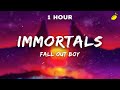 1 hour fall out boy  immortals lyrics