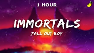  1 Hour Fall Out Boy - Immortals Lyrics 