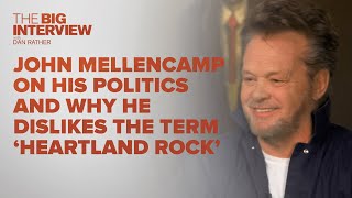 John Mellencamp on His Politics and Why He Dislikes The Term &#39;Heartland Rock&#39; | The Big Interview