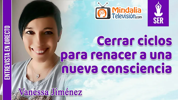 Cerrar ciclos para renacer a una nueva consciencia...