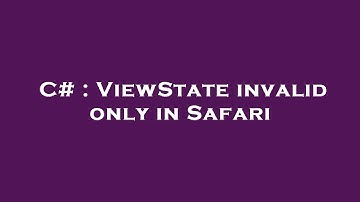 C# : ViewState invalid only in Safari