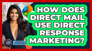 How Does Direct Mail Use Direct Response Marketing? - Marketing and Advertising Guru