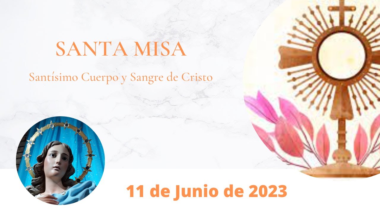 Santa Misa 11 de Junio de 2023 Corpus Christi - YouTube