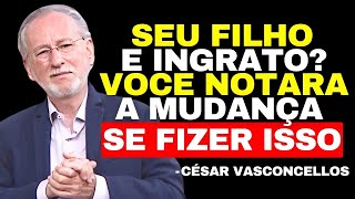 Seu filho adulto não o valoriza? Descubra estes 5 SEGREDOS e mude tudo | César Vasconcellos