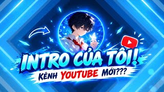 Kênh Youtube mới, intro mới đây.