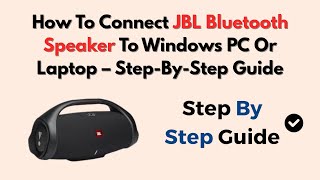 How To Connect JBL Bluetooth Speaker To Windows PC Or Laptop – Step-By-Step Guide
