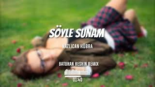Uzi & Nazlıcan Kübra - Söyle Sunam (Batuhan Keskin Remix) Nazar Etme Buralıyım Resimi