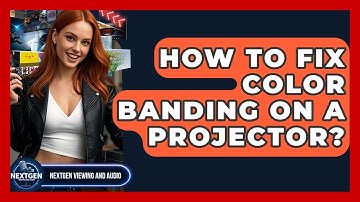 How To Fix Color Banding On A Projector? - NextGen Viewing and Audio