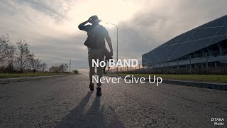 "Never Give Up" by No BAND