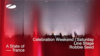Robbie Seed live at A State of Trance Celebration Weekend (Saturday | Line Stage) [Audio]