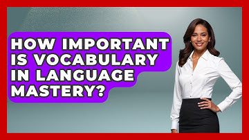 How Important Is Vocabulary in Language Mastery? | Lexicon Lounge