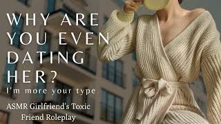 Roleplay ASMR | Your girlfriend's best friend has a crush on you | Why date her? Date me instead.