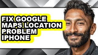 How to Fix Google Maps Location Problem Iphone - Full Guide