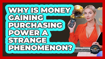 Why Is Money Gaining Purchasing Power A Strange Phenomenon? - Macroecon Experts