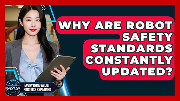 Why Are Robot Safety Standards Constantly Updated? - Everything About Robotics Explained