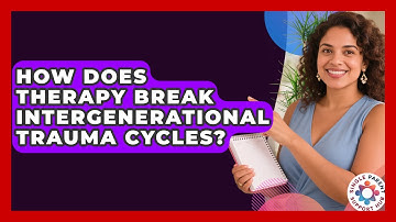 How Does Therapy Break Intergenerational Trauma Cycles? - Single Parent Support Hub