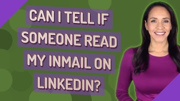 Can I tell if someone read my InMail on LinkedIn?