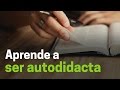 Aprende a ser autodidacta