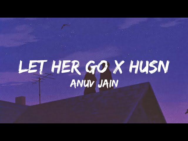 Let Her Go X Husn (Lyrics) - Anuv Jain |Gravero Mashup class=