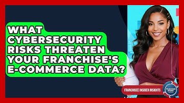 What Cybersecurity Risks Threaten Your Franchise