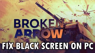 How To Fix Broken Arrow Black Screen Issue or Error On PC