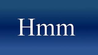 Hmm - Meaning and How To Pronounce
