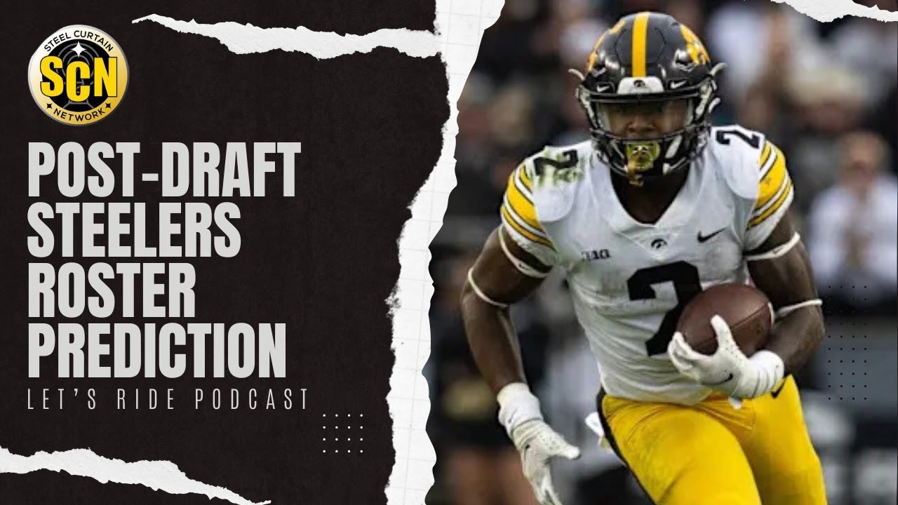 Let's Ride: Predicting the Steelers 53-man roster, post NFL Draft - YouTube