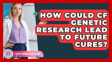 How Could CF Genetic Research Lead To Future Cures? - Cystic Fibrosis Health Hub