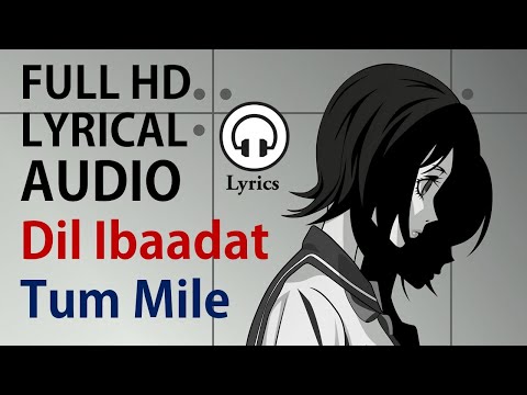 Dil Ibadat Lyrical Song L Tum Mile L Lyrics