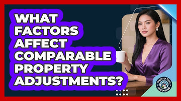 What Factors Affect Comparable Property Adjustments?