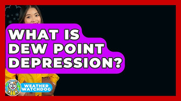 What Is Dew Point Depression? - Weather Watchdog